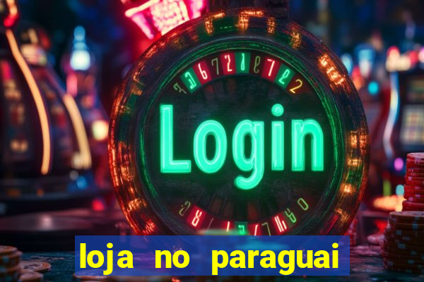 loja no paraguai que entrega no brasil